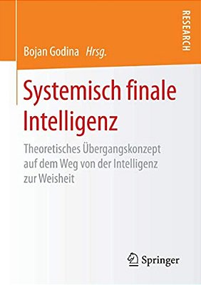 Systemisch Finale Intelligenz: Theoretisches Übergangskonzept Auf Dem Weg Von Der Intelligenz Zur Weisheit-..