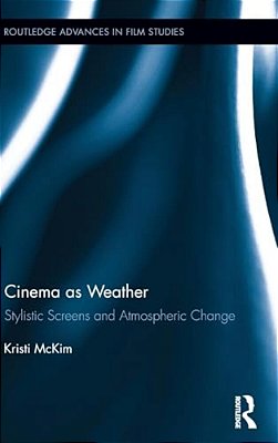 Cinema As Weather: Stylistic Screens And Atmospheric Change-..