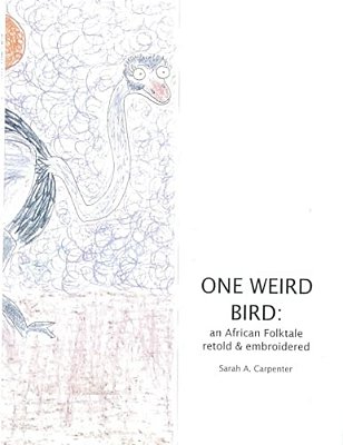 One Weird Bird: An African Folktale Retold And Embroidered-..