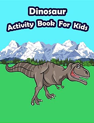 Dinosaur Activity Book For Kids:: Kids Activities Book With Fun And Challenge In Dinosaur Theme: Coloring, Color By Number, Count The Numbers, Trace-..