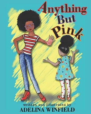Anything But Pink: A Delighfully Illustrated Tale Of A Girl And A Forbidden Color For Kids 3-7 (Great For Bedtime And Early Reading)-..