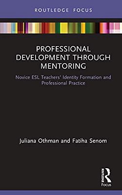 Professional Development Through Mentoring: Novice Esl Teachers' Identity Formation And Professional Practice-..