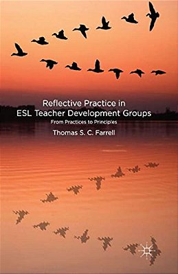Reflective Practice In Esl Teacher Development Groups: From Practices To Principles-..