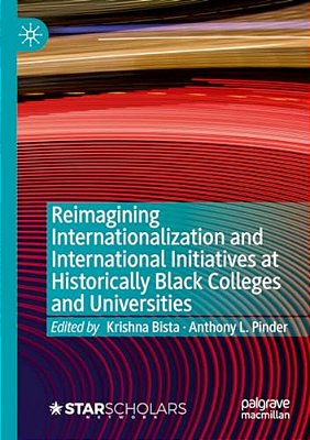 Reimagining Internationalization And International Initiatives At Historically Black Colleges And Universities-..