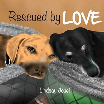 Rescued By Love: A Story About Dog Adoption-..