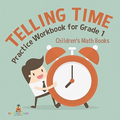 Telling Time Practice Workbook For Grade 1 Children's Math Books-..