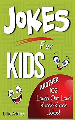 Jokes For Kids: Another 102 Laugh Out Loud Knock-Knock Jokes!-..