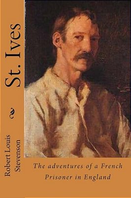 St. Ives: The Adventures Of A French Prisoner In England-..