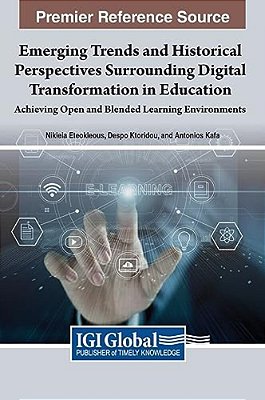 Emerging Trends And Historical Perspectives Surrounding Digital Transformation In Education: Achieving Open And Blended Learning Environments-..