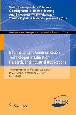 Information And Communication Technologies In Education, Research, And Industrial Applications: 19Th International Conference, Icteri 2024, LVIV, Ukra-..