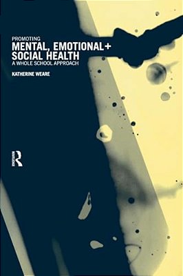 Promoting Mental, Emotional And Social Health: A Whole School Approach-..