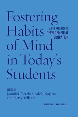 Fostering Habits Of Mind In Today's Students: A New Approach To Developmental Education-..