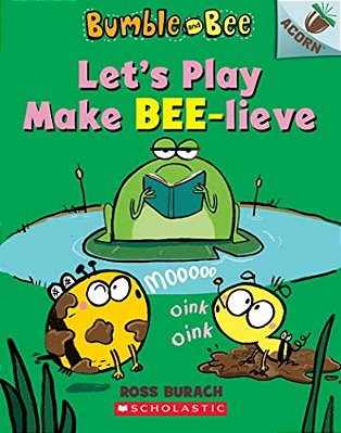 Let's Play Make Bee-Lieve: An Acorn Book (Bumble And Bee #2): Volume 2-..