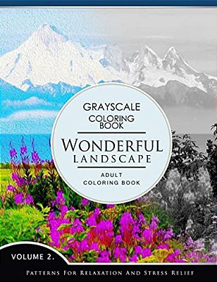 Wonderful Landscape Volume 2: Grayscale Coloring Books For Adults Relaxation (Adult Coloring Books Series, Grayscale Fantasy Coloring Books)-..