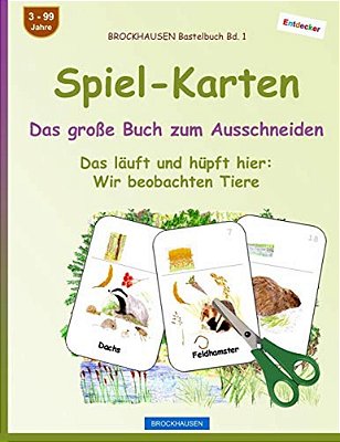 Brockhausen Bastelbuch Bd. 1: Spiel-Karten - Das Große Buch Zum Ausschneiden: Das Läuft Und Hüpft Hier: Wir Beobachten Tiere-..