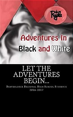 Adventures In Black And White: Works By Beaverlodge Regional High School Students-..