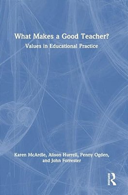 What Makes A Good Teacher?: Values In Educational Practice-..