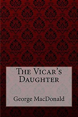 The Vicar's Daughter George Macdonald-..