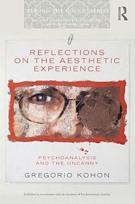 Reflections On The Aesthetic Experience: Psychoanalysis And The Uncanny-..