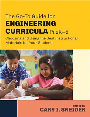 The Go-To Guide For Engineering Curricula, Prek-5: Choosing And Using The Best Instructional Materials For Your Students-..