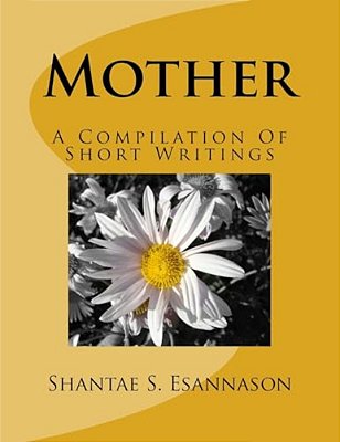 Mother: A Compilation Of Short Writings-..