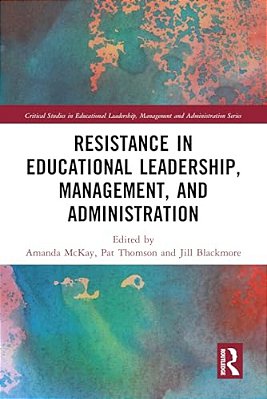 Resistance In Educational Leadership, Management, And Administration-..
