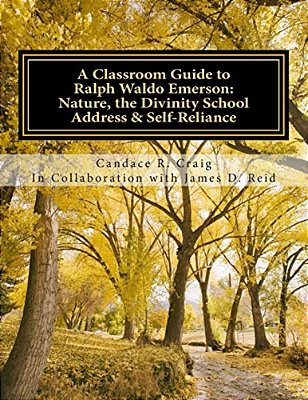 A Classroom Guide To Ralph Waldo Emerson: Nature, The Divinity School Address & Self-Reliance-..
