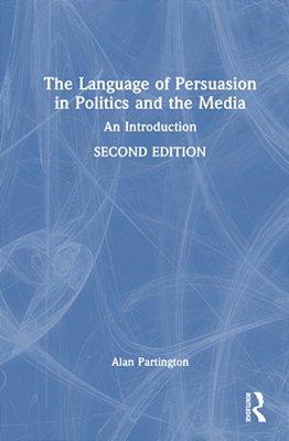 The Language Of Persuasion In Politics And The Media: An Introduction-..