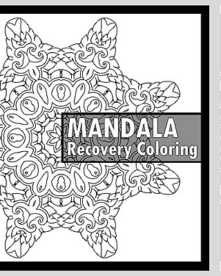Recovery Coloring Book: More Than 50 Mandala Coloring Pages For Inner Peace And Inspiration, Making Meditation, Self-Help Creativity, Alternat-..