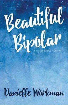 Beautiful Bipolar: A Book About Bipolar Disorder-..