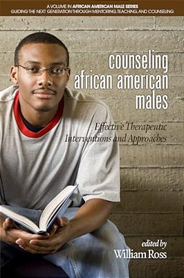 Counseling African American Males: Effective Therapeutic Interventions And Approaches-..