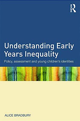 Understanding Early Years Inequality: Policy, Assessment And Young Children's Identities-..