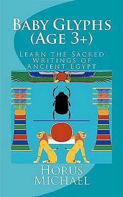 Baby Glyphs (Age 3+): Learn The Sacred Writings Of Ancient Egypt-..