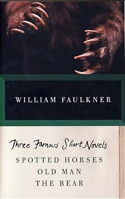 Three Famous Short Novels: Spotted Horses, Old Man, The Bear-..