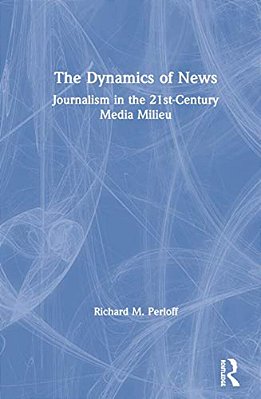 The Dynamics Of News: Journalism In The 21St-Century Media Milieu-..