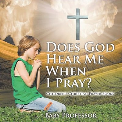 Does God Hear Me When I Pray? - Children's Christian Prayer Books-..