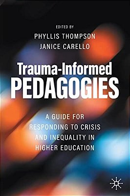 Trauma-Informed Pedagogies: A Guide For Responding To Crisis And Inequality In Higher Education-..
