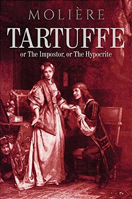 Tartuffe: Or The Impostor, Or The Hypocrite-..