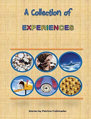 A Collection Of Experiences: Stories By Patricia Frohmader-..