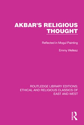 Akbar's Religious Thought: Reflected In Mogul Painting-..