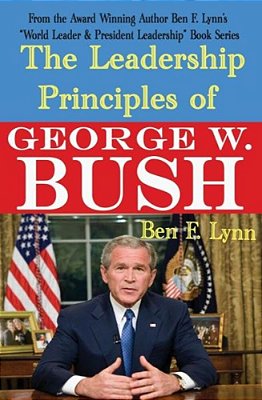 The Leadership Principles Of George W. Bush-..