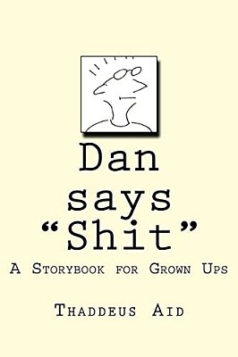 Dan Says Shit: A Storybook For Grown Ups-..