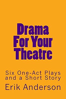 Drama For Your Theatre: Six One-Act Plays And A Short Story-..