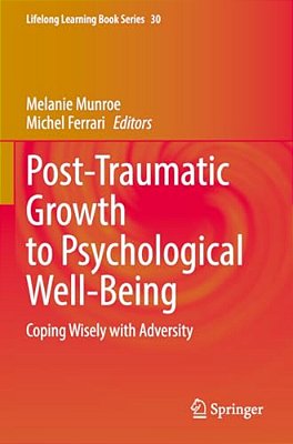 Post-Traumatic Growth To Psychological Well-Being: Coping Wisely With Adversity-..