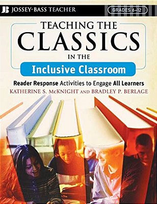 Teaching The Classics In The Inclusive Classroom: Reader Response Activities To Engage All Learners-..