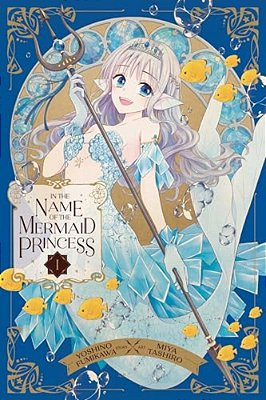 In The Name Of The Mermaid Princess, Vol. 1-..