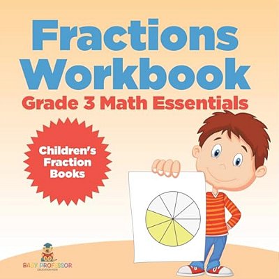 Fractions Workbook Grade 3 Math Essentials: Children's Fraction Books-..