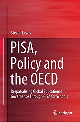 Pisa, Policy And The Oecd: Respatialising Global Educational Governance Through Pisa For Schools-..