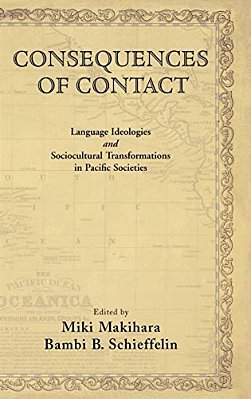Consequences Of Contact: Language Ideologies And Sociocultural Transformations In Pacific Societies-..
