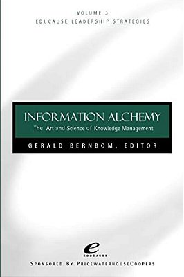 Educause Leadership Strategies, Information Alchemy: The Art And Science Of Knowledge Management-..